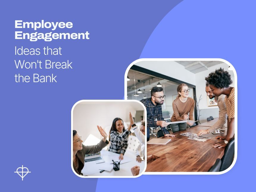 8 Employee Engagement Ideas that Won&#039;t Break the Bank
